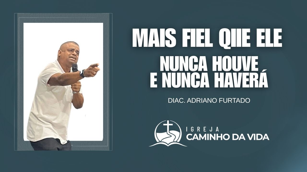Mais Fiel que Ele Nunca Houve e Nunca Haverá | Diac. Adriano Furtado