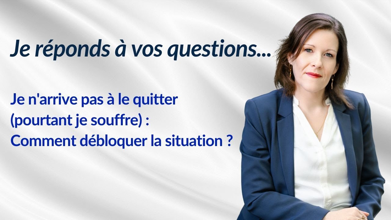 Je n'arrive pas à le quitter (pourtant je souffre) : Comment débloquer la situation ?