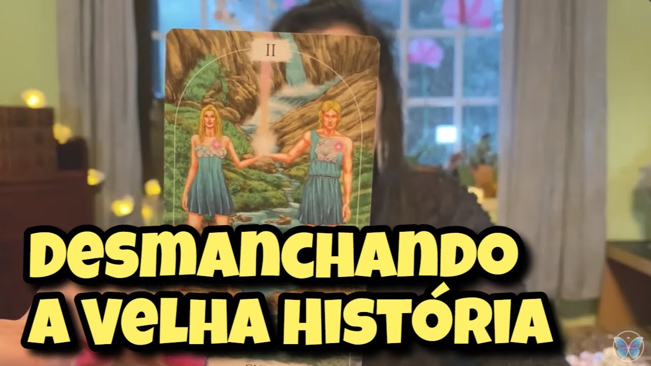 Desmanchando a Velha História 💗 Leitura Tarot Oráculos