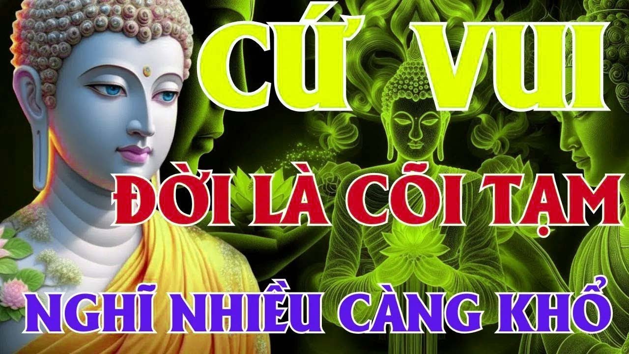 Đời Là Cõi Tạm, Biết Buông Là Hết Khổ – Sống An Nhiên Từng Ngày   Lời Phật Dạy