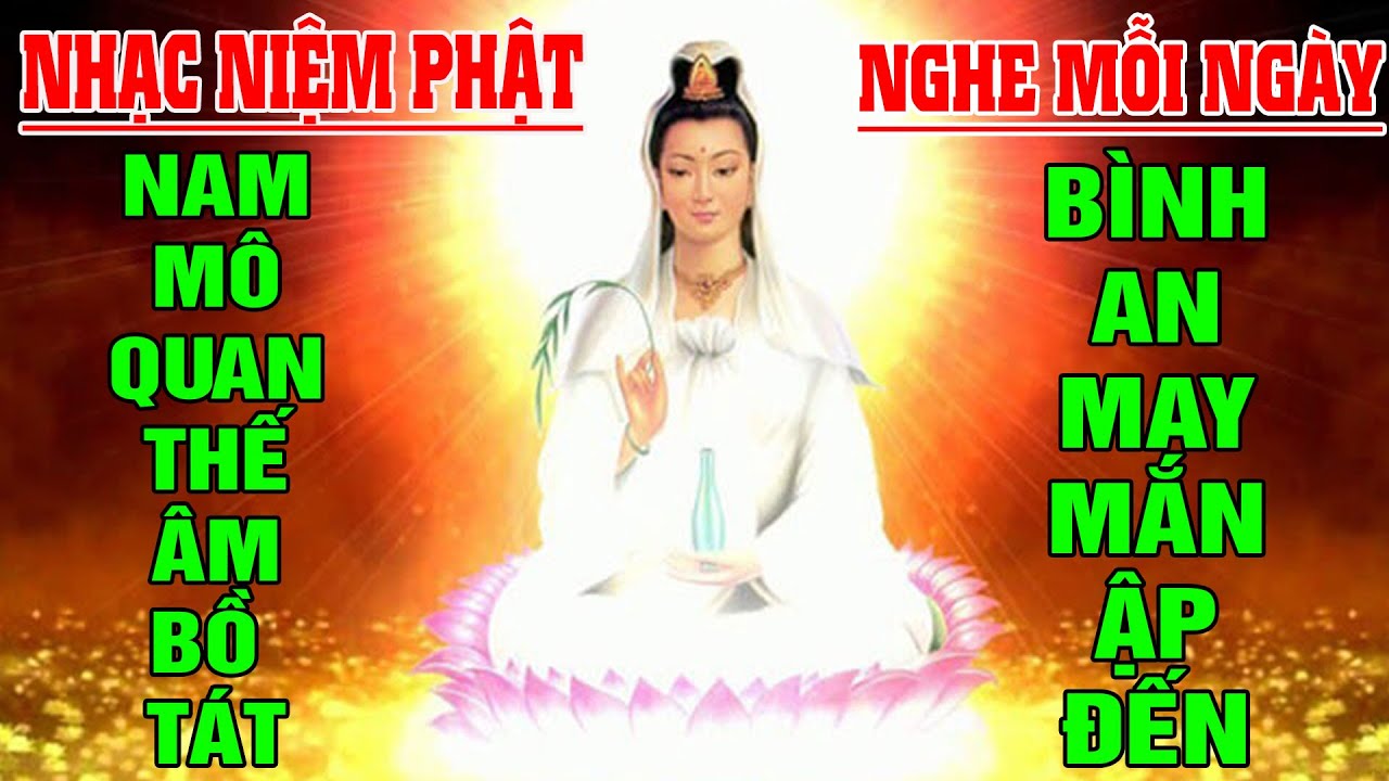 Nhạc Niệm Phật - Nam Mô Quan Thế Âm Bồ Tát - Nghe Mỗi Ngày Bình An May Mắn Ập Đến