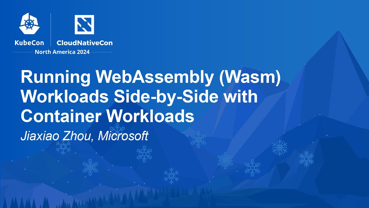 Running WebAssembly (Wasm) Workloads Side-by-Side with Container Workloads - Jiaxiao Zhou, Microsoft