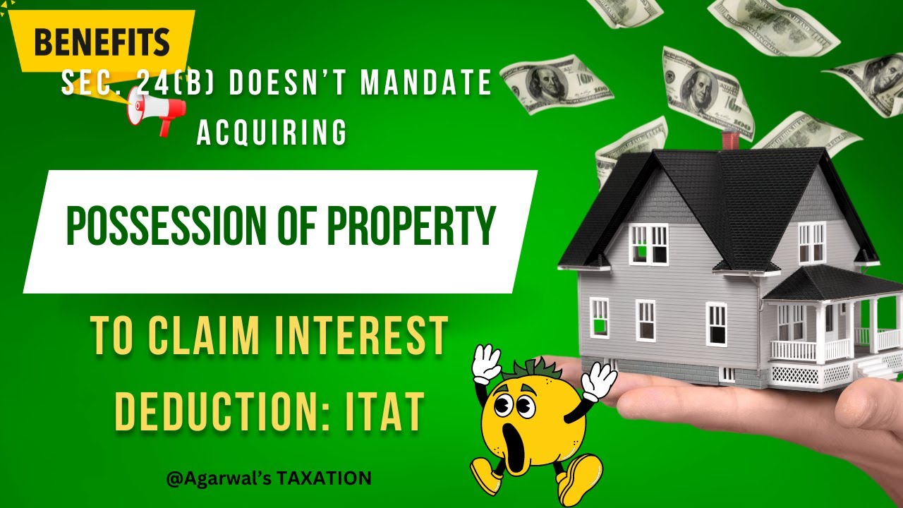 SHOCKING: Sec. 24(b) doesn&rsquo;t mandate acquiring possession of property to claim interest deduction