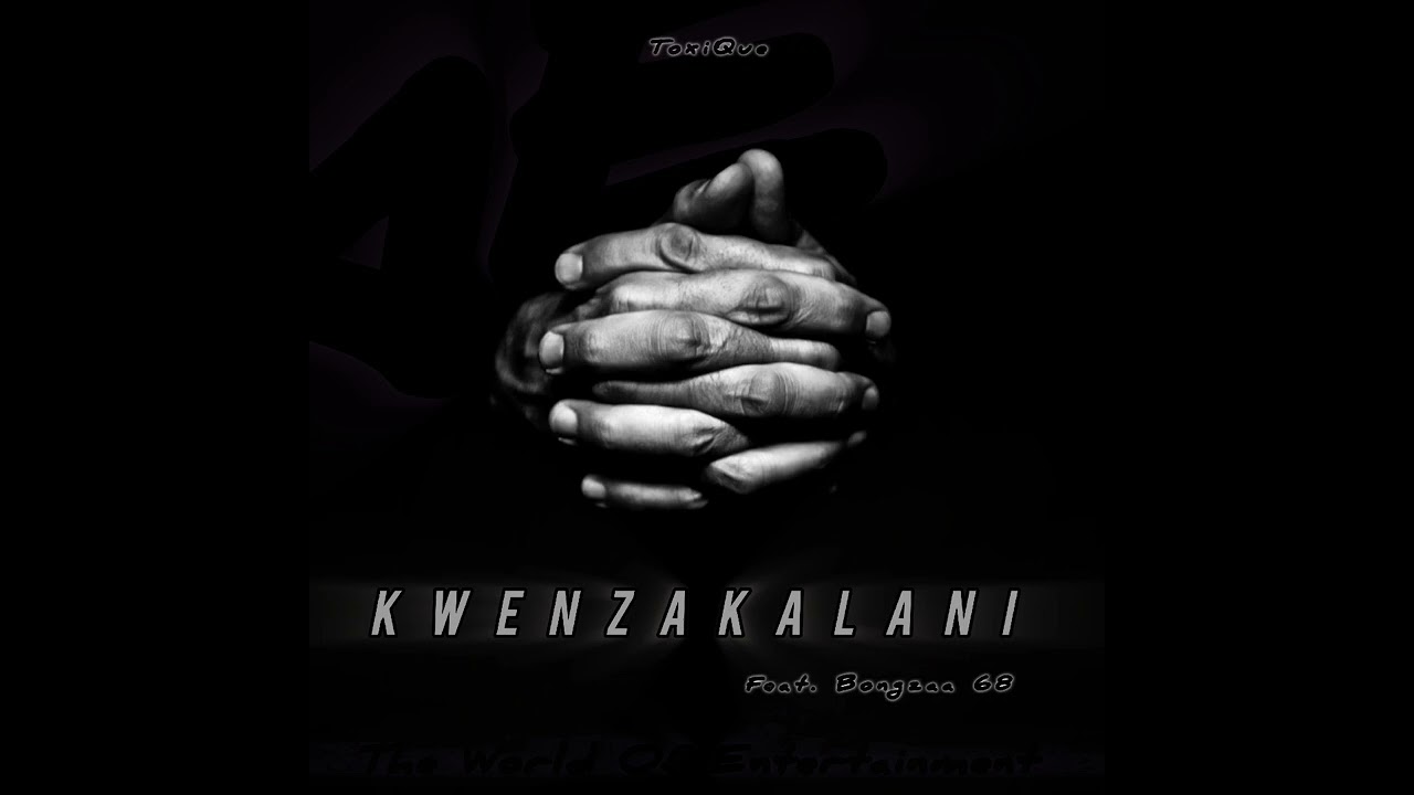 ToxiQue_-_Kwenzakalani ( feat. Bongzaa 68 )