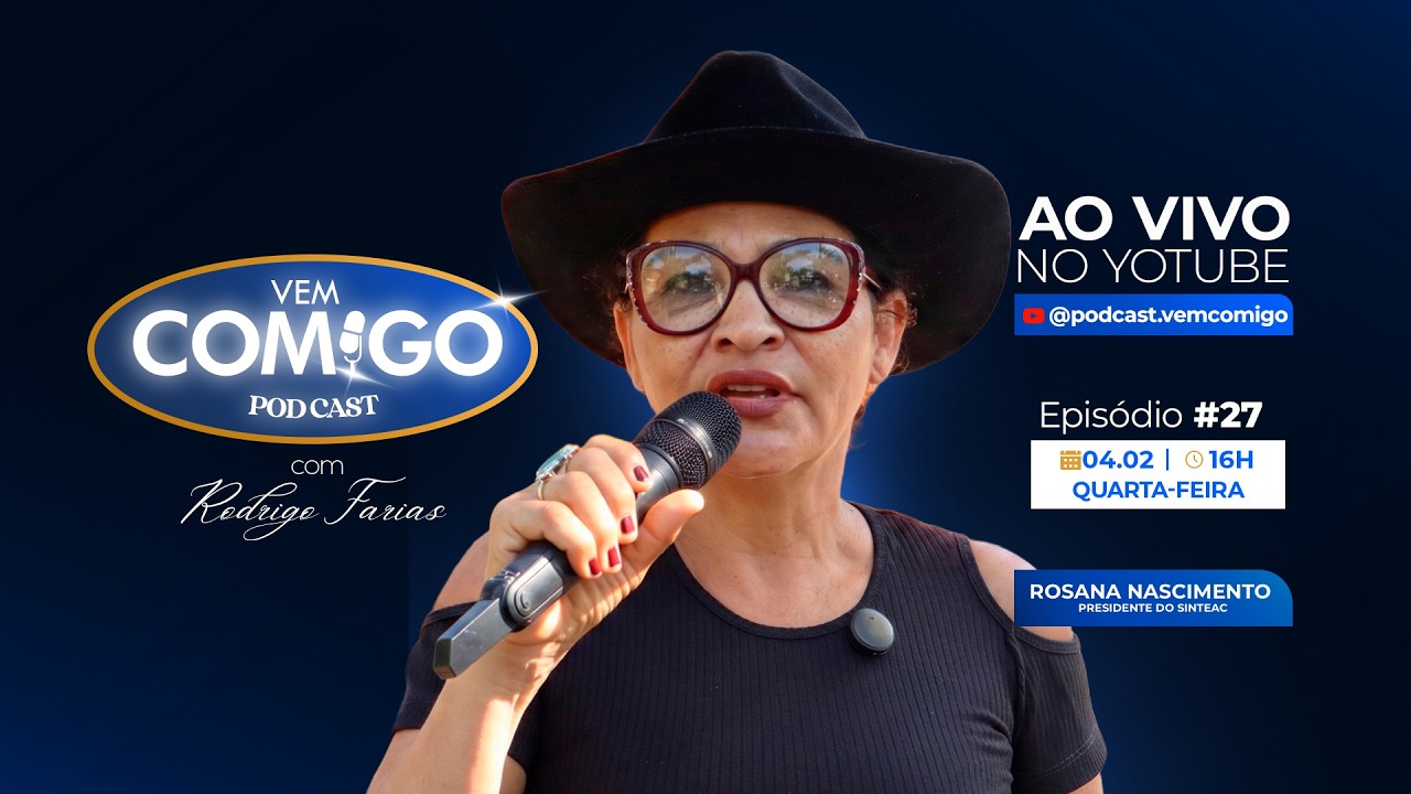 ROSANA NASCIMENTO (SINTEAC) - PODCAST VEM COMIGO EP 27