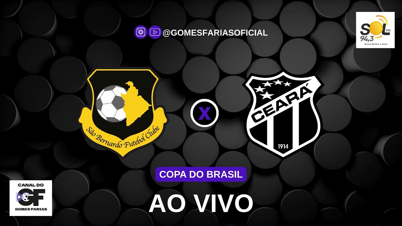 S&Atilde;O BERNARDO X CEAR&Aacute; - AO VIVO AGORA | COPA DO BRASIL 2026 | CANAL GOMES FARIAS OFICIAL - SOL FM