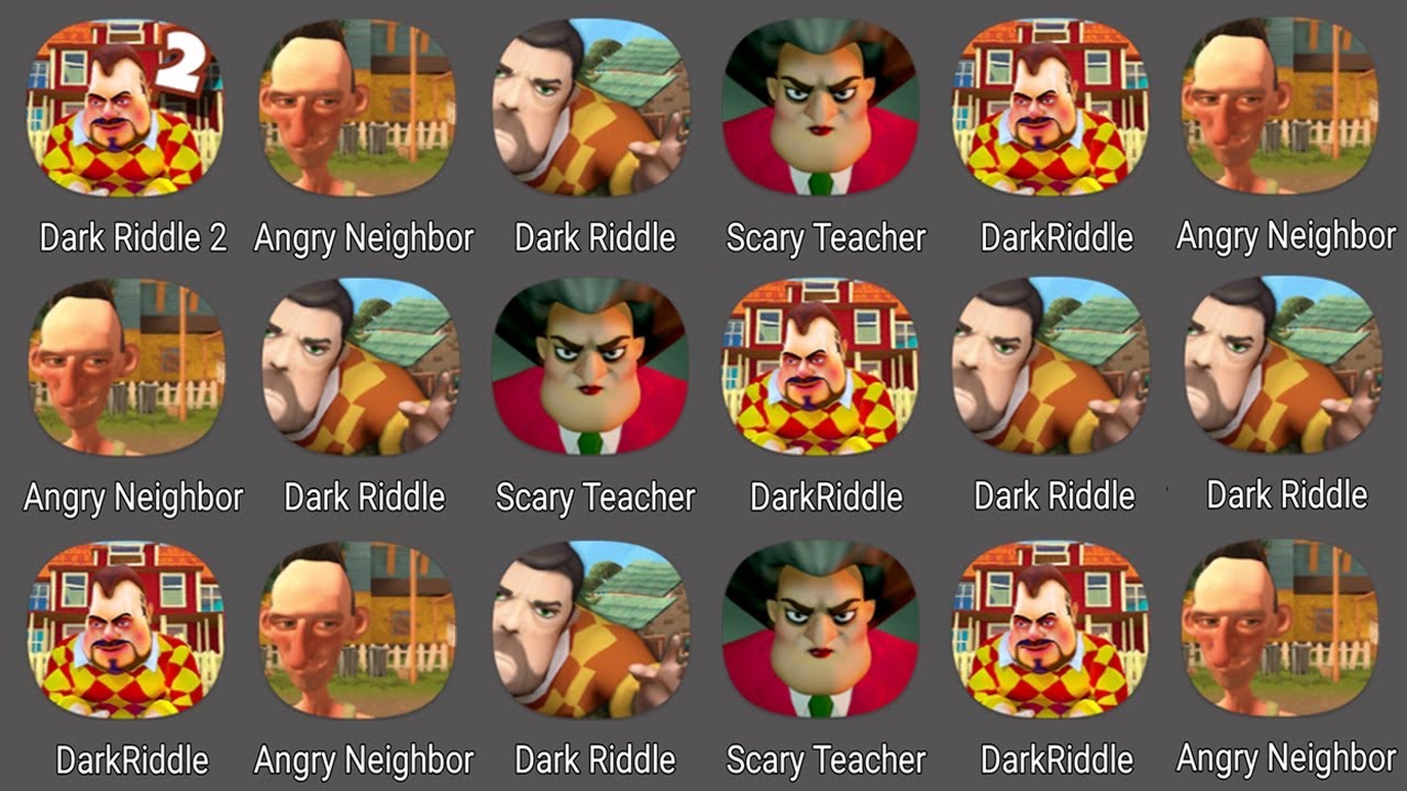 Dark Riddle Classic,Dark Riddle 2,Scary Teacher 3D,Angry Neighbor,Dark Riddle