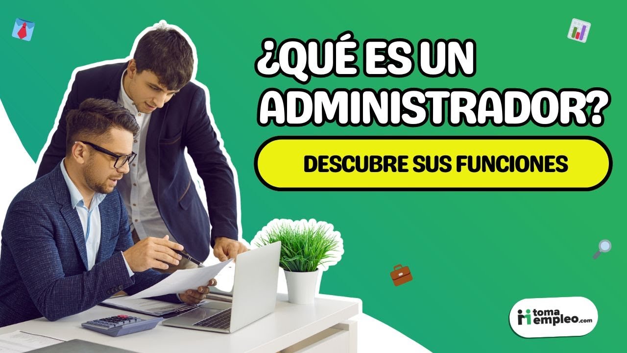 🤔&iquest;Qu&eacute; es un administrador de empresas y cu&aacute;les son sus funciones? | tomaempleo