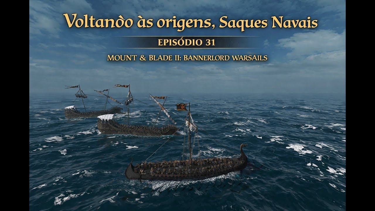 Voltando às Origens: Saques Navais ⚔️🌊 | Bannerlord War Sails – Ep. 31