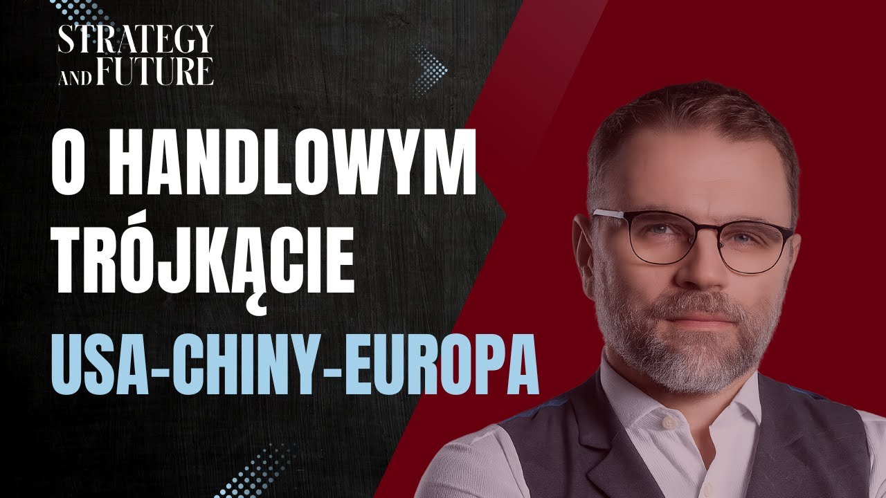 O handlowym trójkącie USA-Chiny-Europa | Jacek Bartosiak | Strategy&Future | Budzisz, Świdziński
