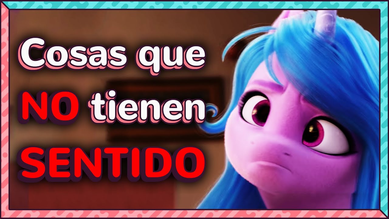 COSAS que NO TIENEN SENTIDO en My Little Pony: A New Generation