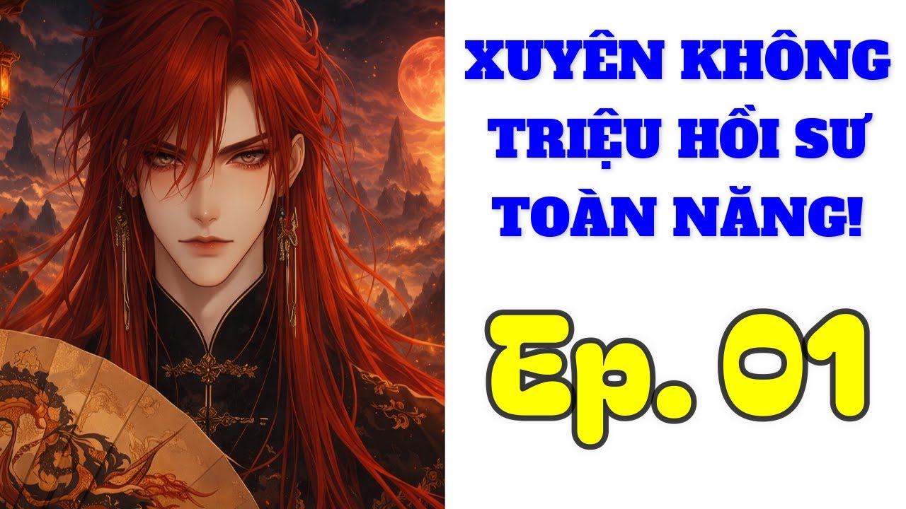 [CHỦ CÔNG] - Tập 1 / Xuyên Không: Triệu Hồi Sư Toàn Năng