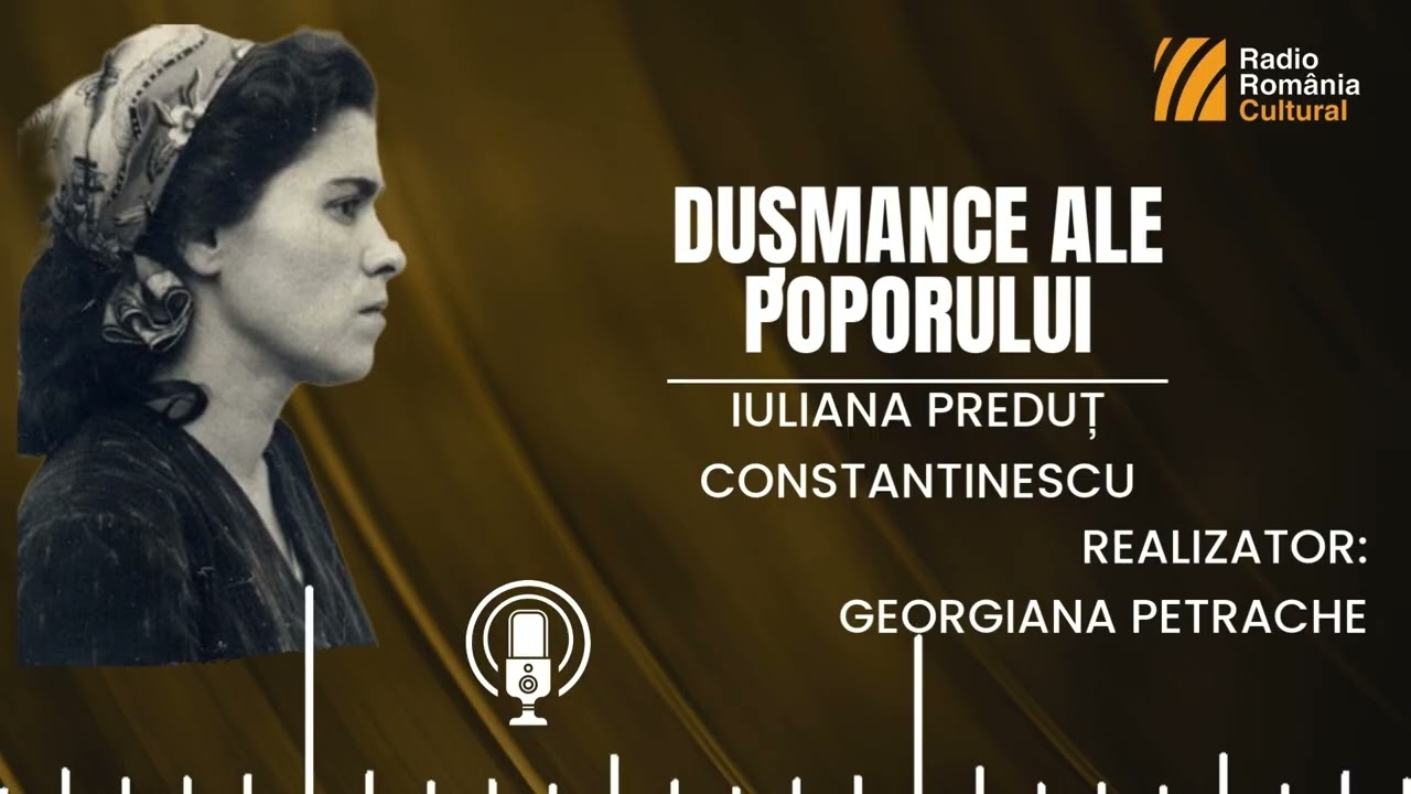 „Dușmance ale poporului” - Iuliana Preduț Constantinescu
