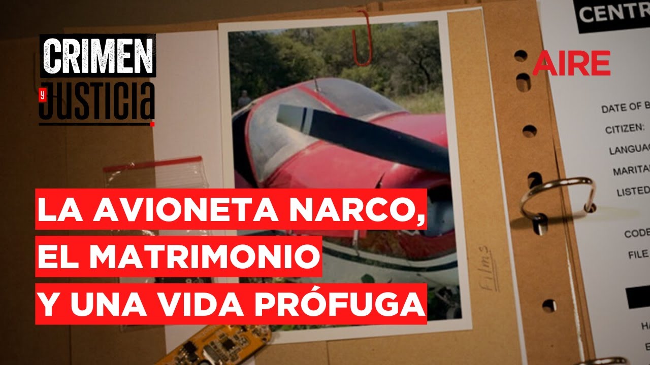 🔴 Crimen y justicia | La avioneta narco, el matrimonio y una vida prófuga 🔴
