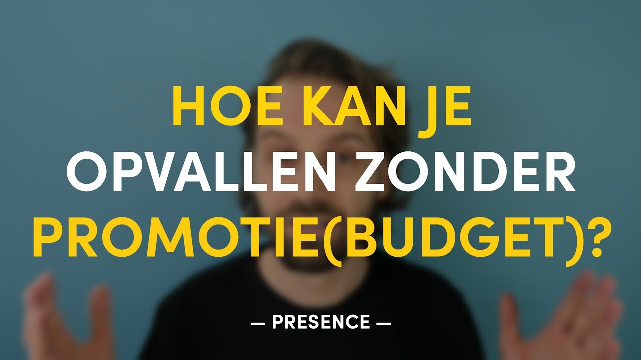 Hoe kan je opvallen zonder promotie(budget)? | PRESENCE