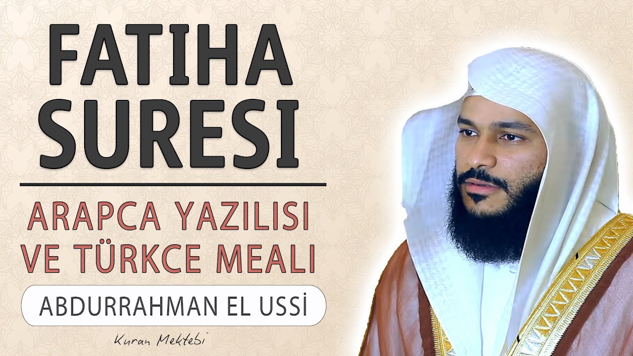 Fatiha suresi anlamı dinle Abdurrahman el Ussi (Fatiha suresi arap&ccedil;a yazılışı okunuşu ve meali)