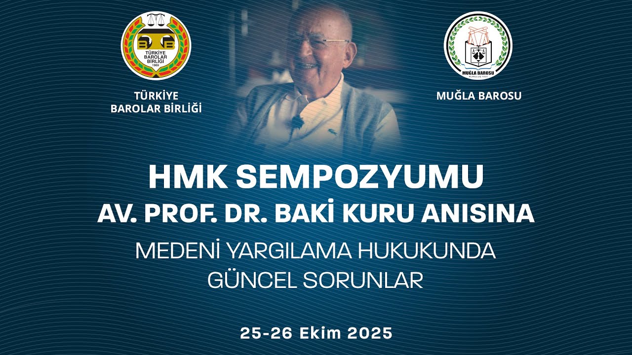 HMK Sempozyumu Prof. Dr. Baki KURU Anısına Medeni Yargılama Hukukunda Güncel Sorunlar (1.Gün)
