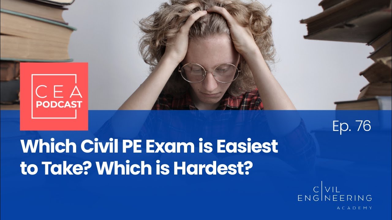 CEA 76 - Which Civil PE Exam is Easiest to Take? Which is Hardest?