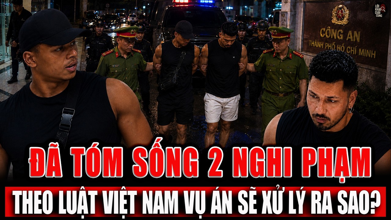Đ&atilde; bắt sống 2 nghi phạm người &Uacute;c: Theo luật Việt Nam sẽ xử l&yacute; ra sao?