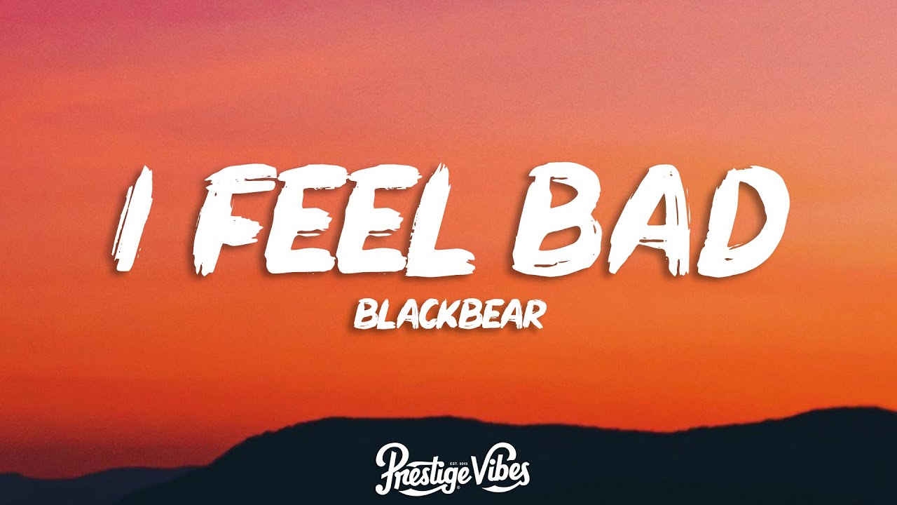 blackbear - i feel bad (Lyrics)