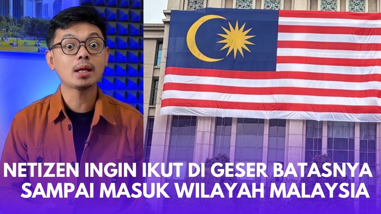MINTA DI CLAIM MALAYSIA❗️Warga +62 LAINNYA MINTA BATAS WILAYAH MALAYSIA GESER SAMPAI KOTANYA
