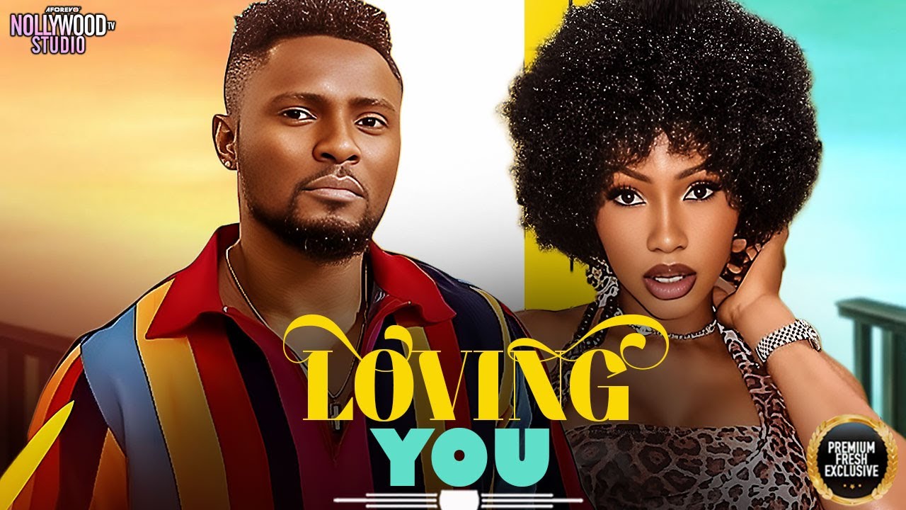 LOVING YOU (Mercy Eke, Maurice Sam) - Brand New 2025 Nigerian Movie