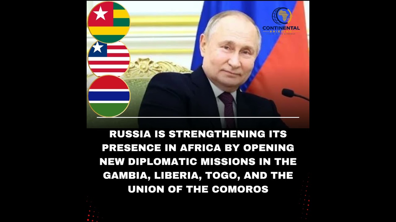 𝐁𝐑𝐄𝐀𝐊𝐈𝐍𝐆: 𝐑𝐔𝐒𝐒𝐈𝐀 𝐄𝐗𝐏𝐀𝐍𝐃𝐒 𝐈𝐍𝐓𝐎 𝐀𝐅𝐑𝐈𝐂𝐀 𝐖𝐈𝐓𝐇 𝟒 𝐍𝐄𝐖 𝐄𝐌𝐁𝐀𝐒𝐒𝐈𝐄𝐒