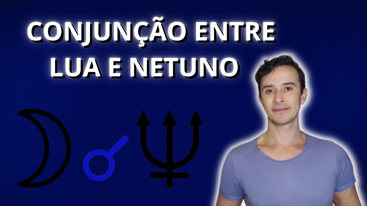 CONJUN&Ccedil;&Atilde;O ENTRE LUA E NETUNO - ASTROLOGIA