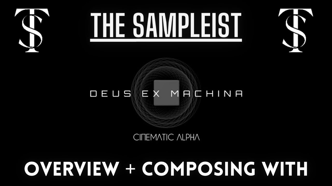 The Sampleist -  Deus Ex Machina by Cinematic Alpha  - Overview - Composing With