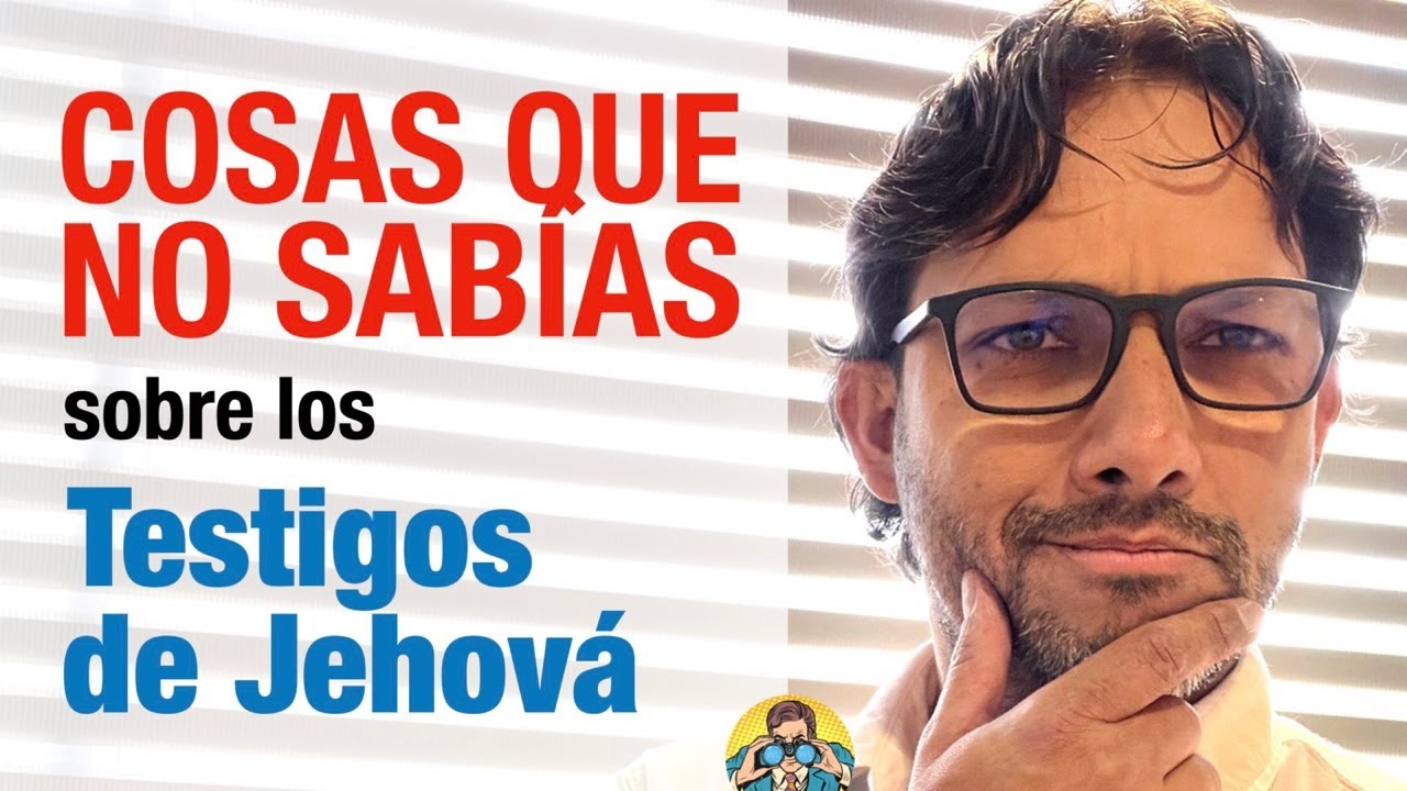 Cosas que No Sabias de los Testigos de Jehová