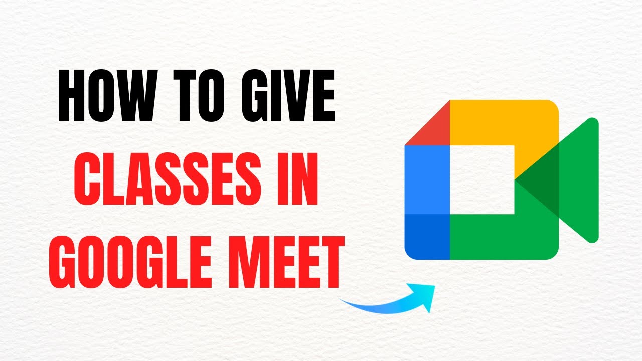 How to Give Classes in Google Meet &ndash; Full Guide