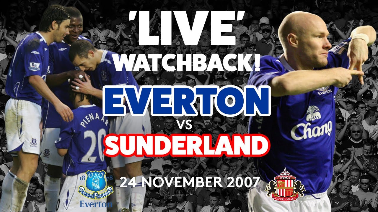 'LIVE' FULL GAME: EVERTON V SUNDERLAND | 24 NOVEMBER 2007
