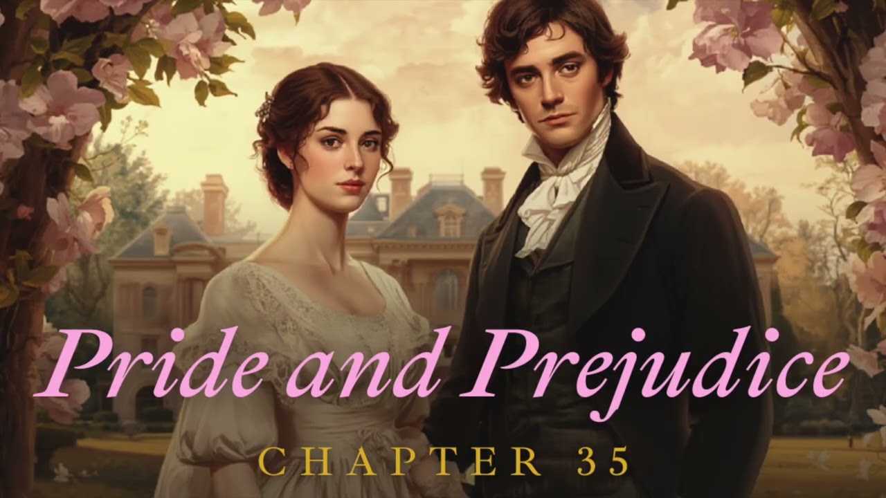Pride and Prejudice – Chapter 35 | Full Audiobook by Jane Austen | Classic Literature