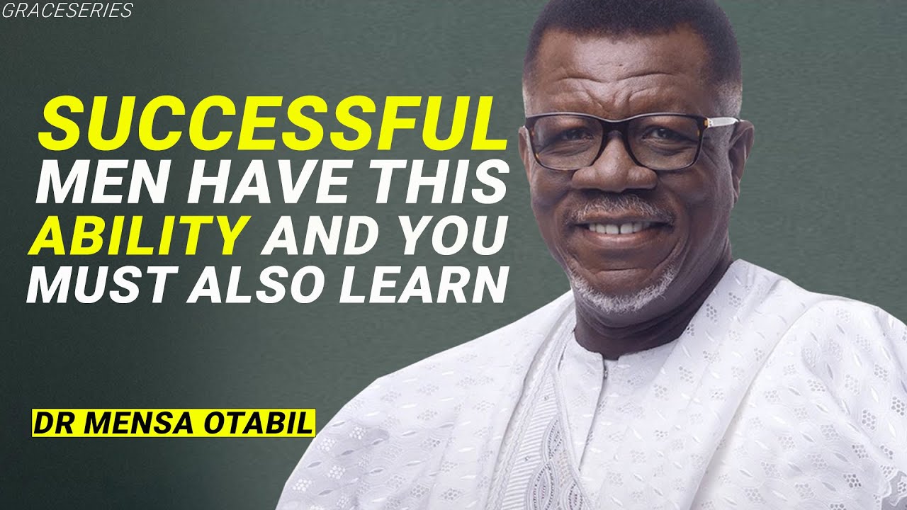 EVERY SUCCESSFUL PERSON CARRIES THIS ABILITY WHICH YOU CAN LEARN TOO - DR MENSA OTABIL