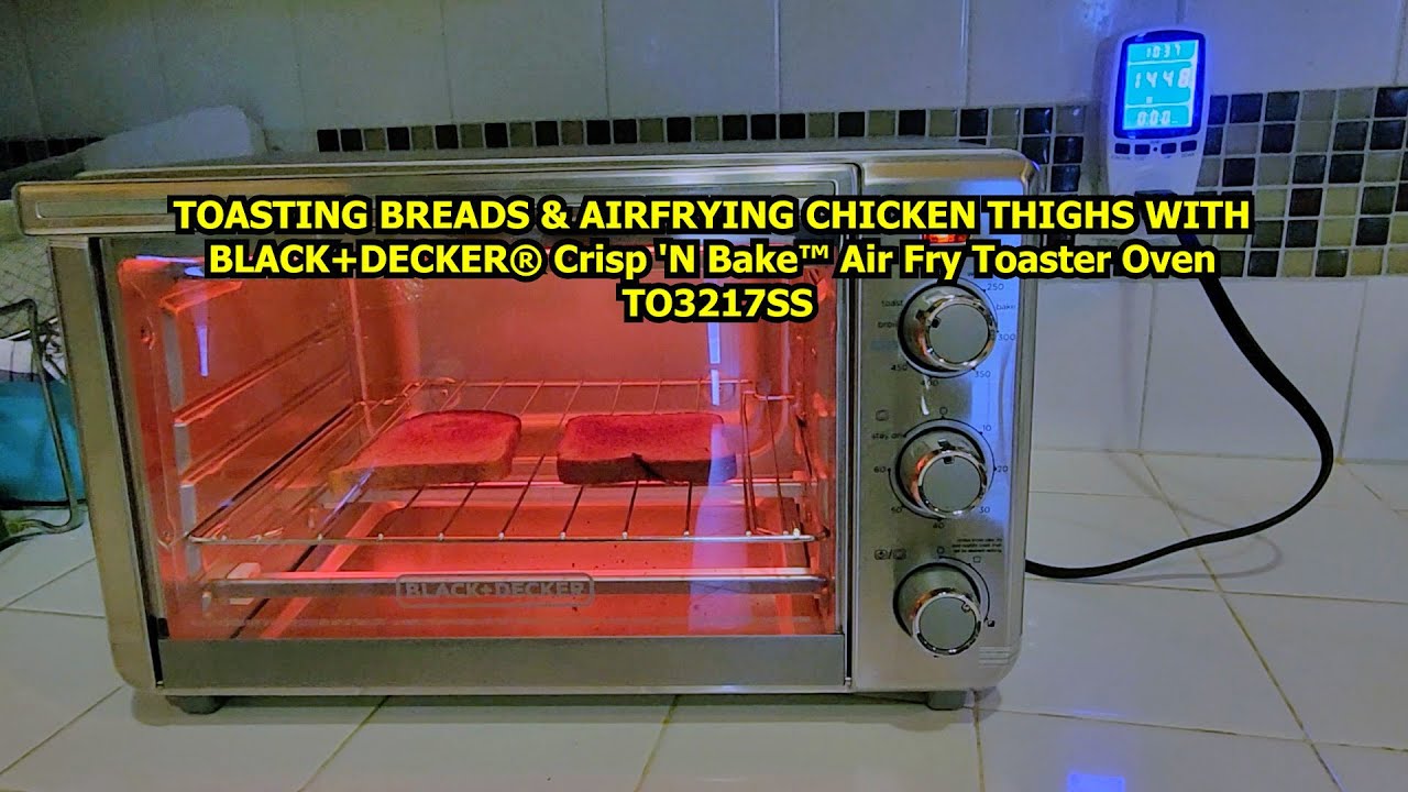 TOASTING BREADS & AIRFRYING CHICKEN WITH BLACK+DECKER Crisp 'N Bake Air Fry Toaster Oven TO3217SS