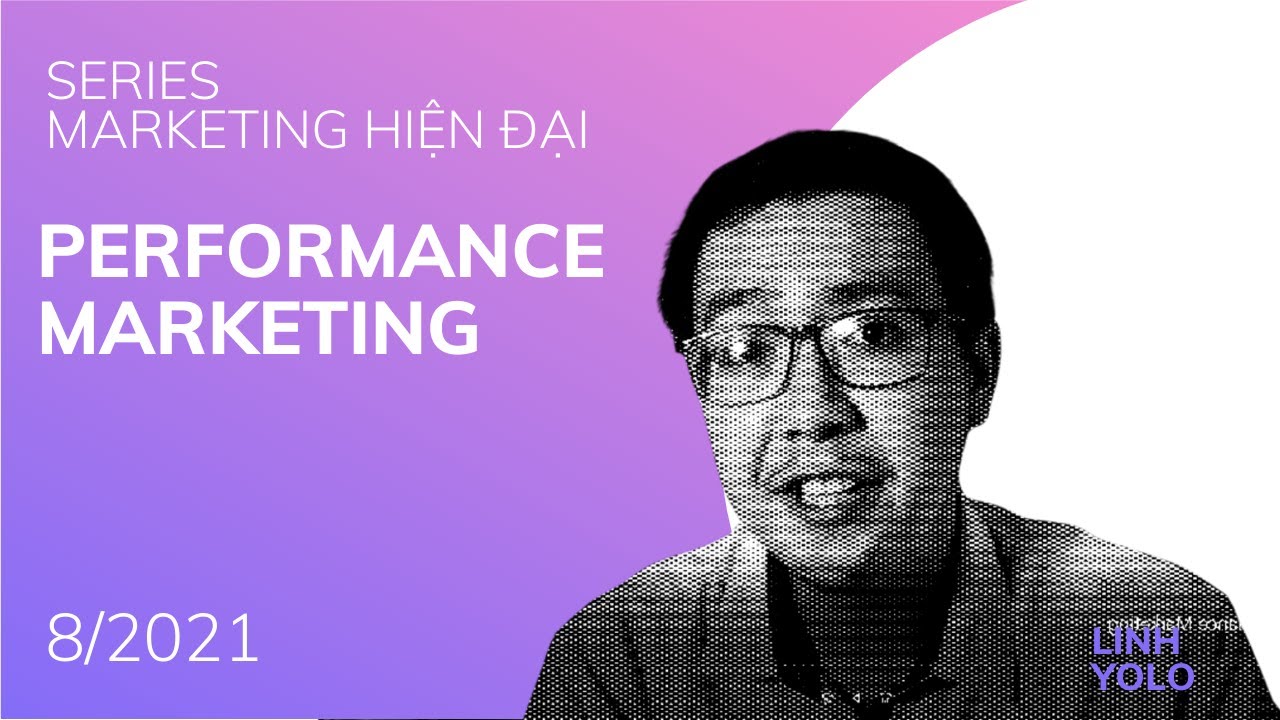 Marketing Hiện Đại - Góc Nhìn Của Mình Về Performance Marketing