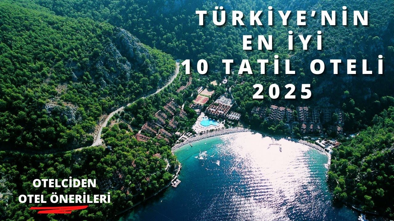 TÜRKİYE'NİN EN İYİ 10 TATİL OTELİ, 2025 YAZ - 10 BEST SUMMER HOTELS IN TÜRKİYE