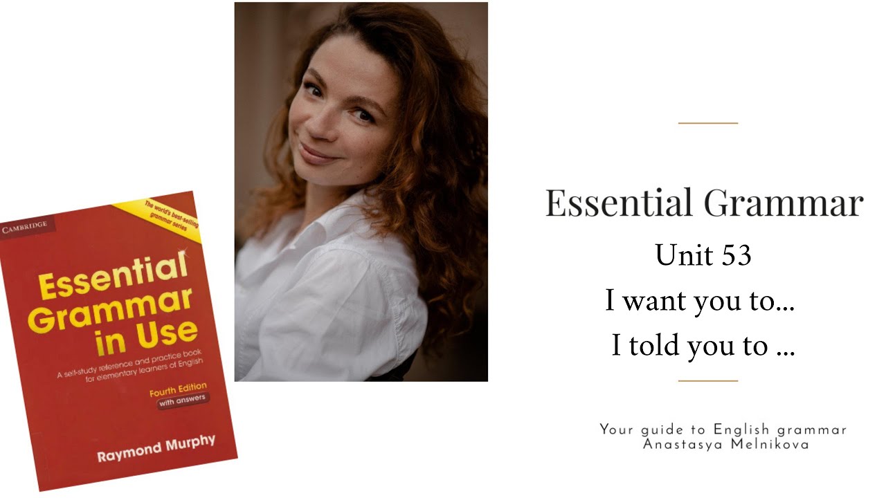 Essential Grammar in Use | Unit 53 I want you to...; I told you to....