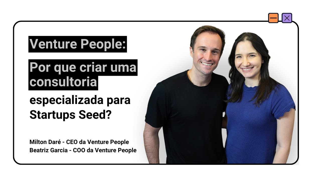 Venture People: Por que criar uma consultoria especializada para Startup Seed?