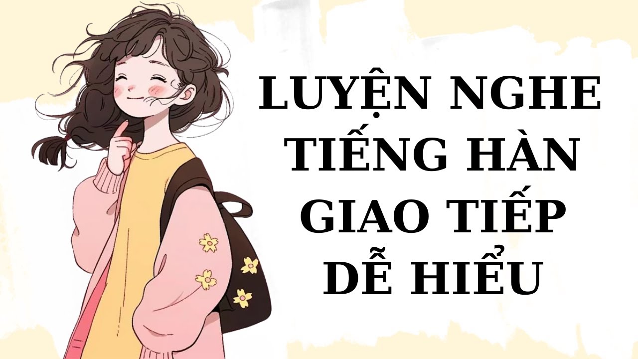 🎧Luyện Nghe Tiếng Hàn Giao Tiếp Dễ Hiểu #20
