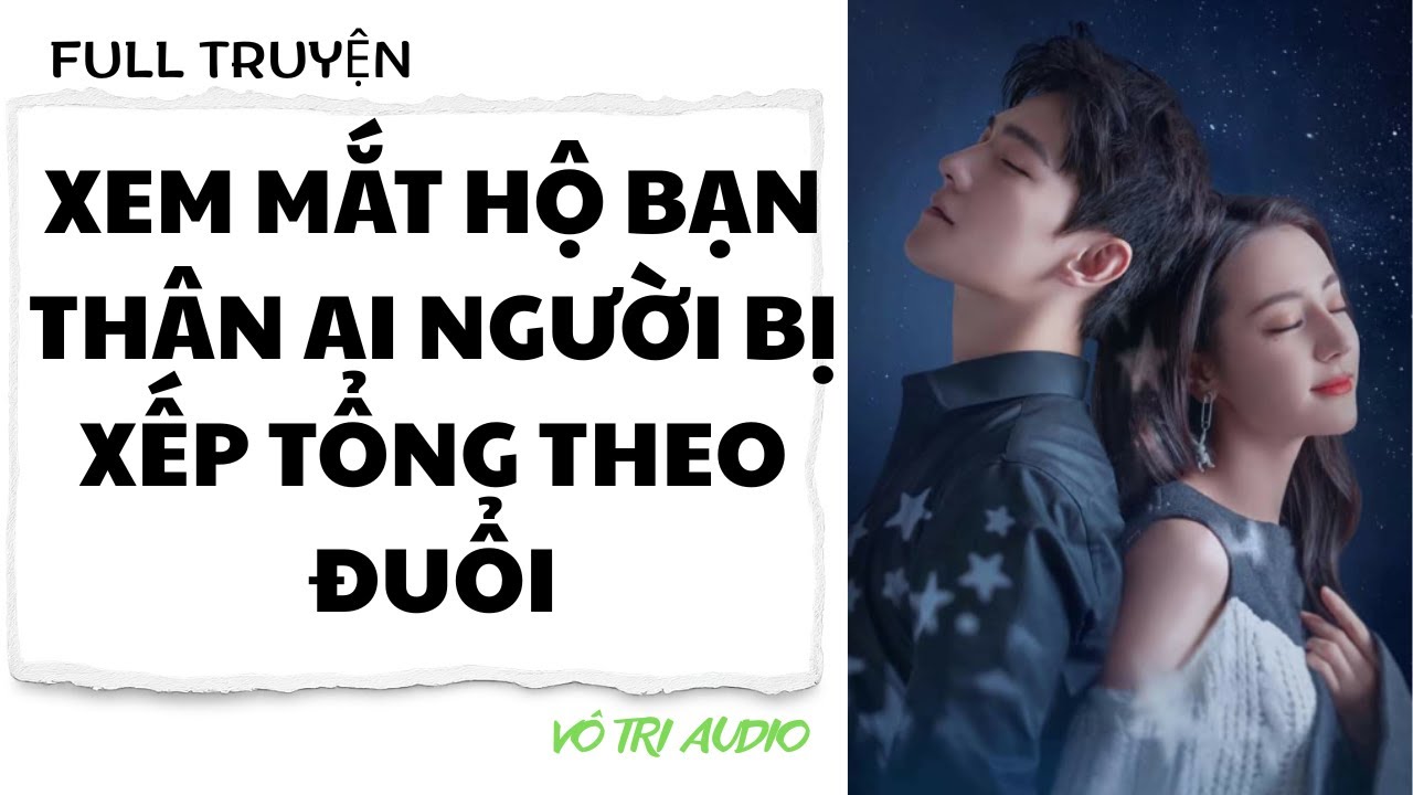 [AUDIO] XEM MẮT HỘ BẠN THÂN AI NGỜ BỊ XẾP TỔNG THEO ĐUỔI - VÔ TRI AUDIO