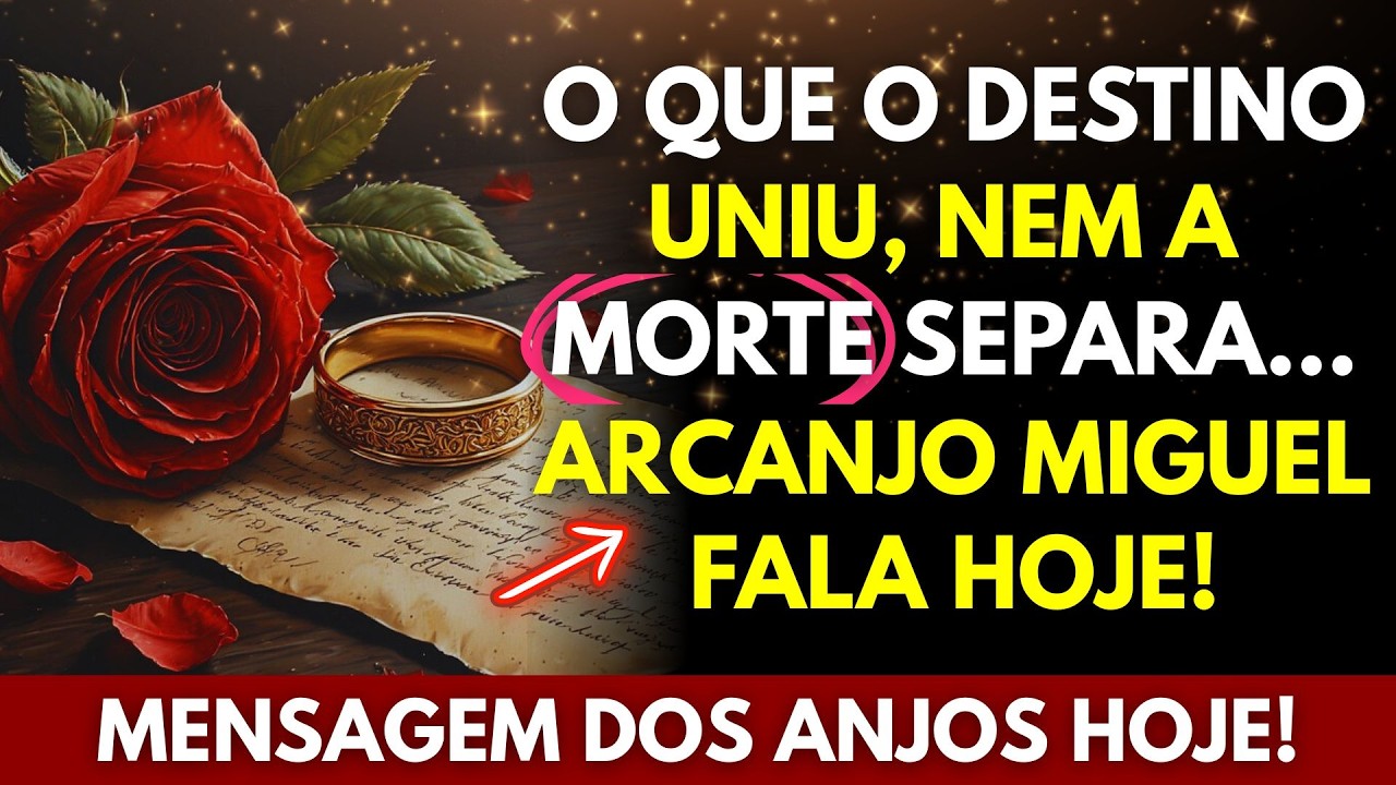 💕O QUE O DESTINO UNIU, NEM A MORTE SEPARA… | ARCANJO MIGUEL FALA HOJE!