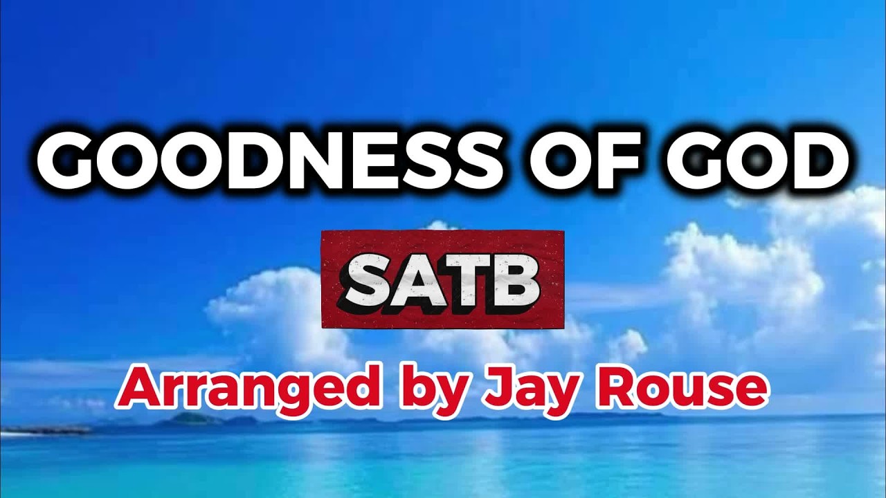 GOODNESS OF GOD / SATB / Choral Guide / Arranged by JAY ROUSE
