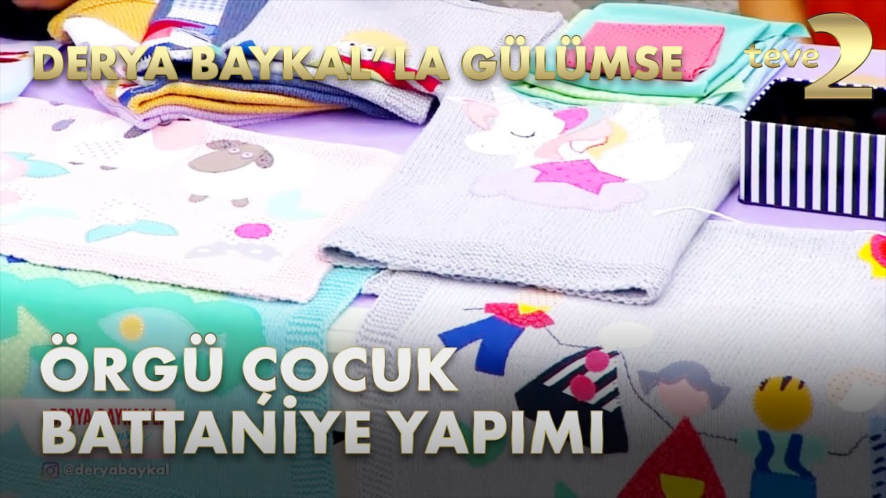 Derya Baykal'la Gülümse: Çocuklarınızın Bayılacağı Örgü Battaniyeler