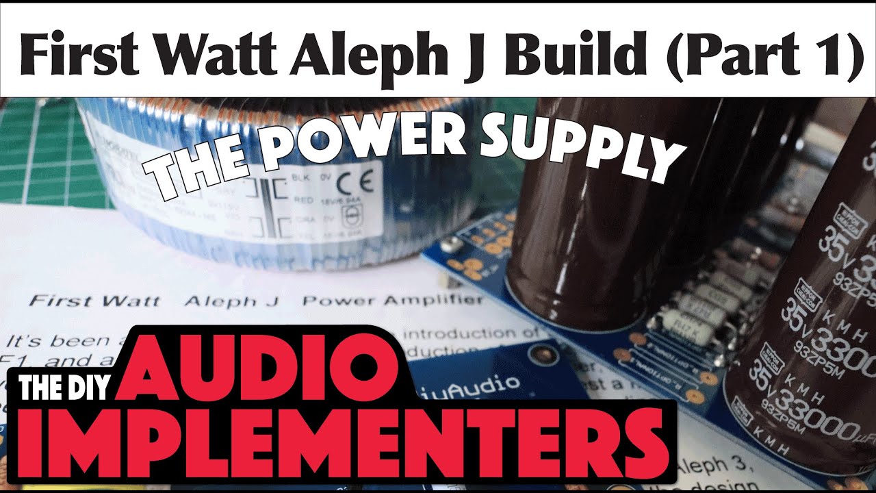 First Watt Aleph J Build (Part 1) The Power Supply
