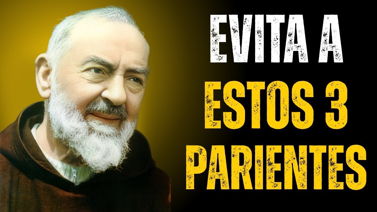 PADRE PÍO ADVIERTE: 3 TIPOS DE PARIENTES QUE DEBES EVITAR — DESCUBRE POR QUÉ