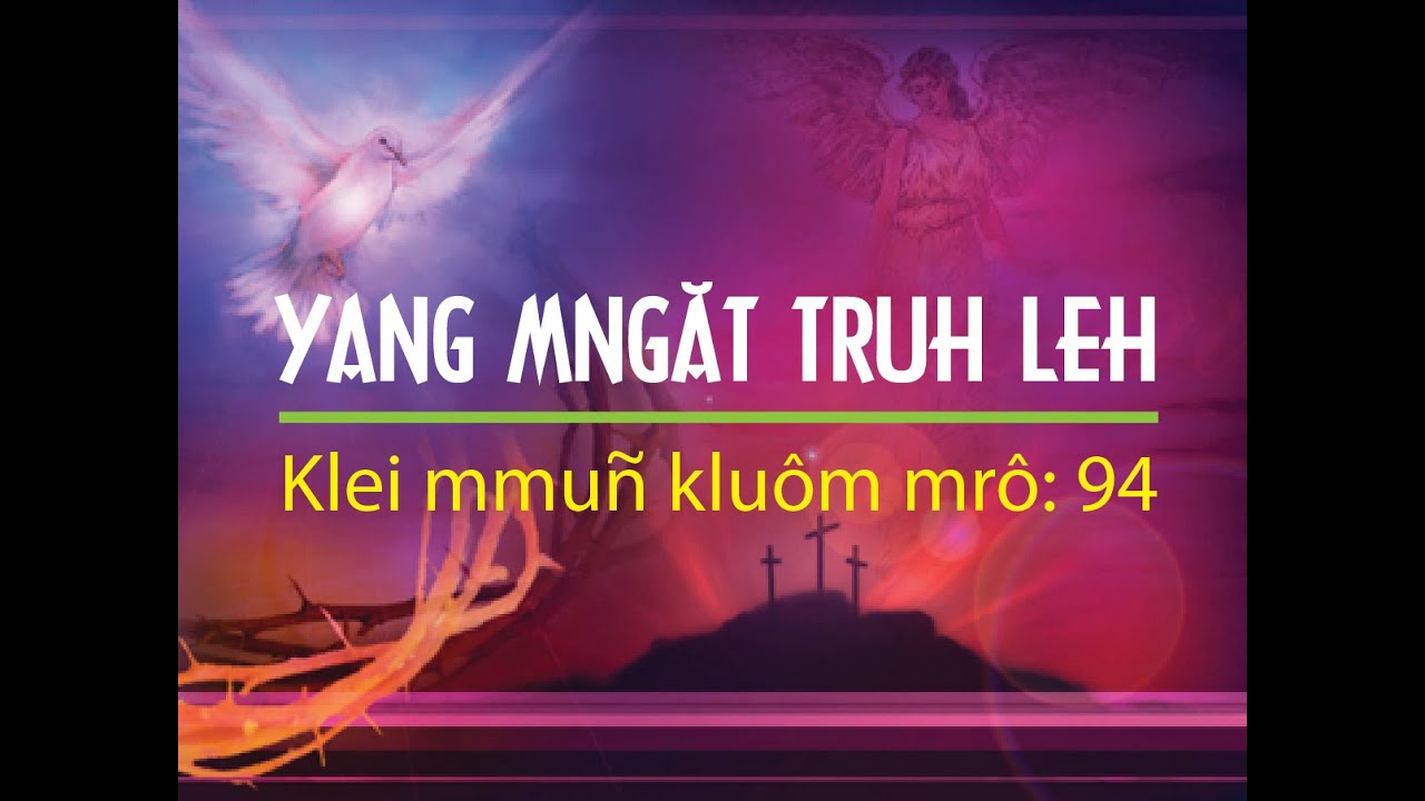Klei mmuñ | YANG MNGĂT TRUH LEH (KMK mrô 94) | Y Mão Buôn Yă