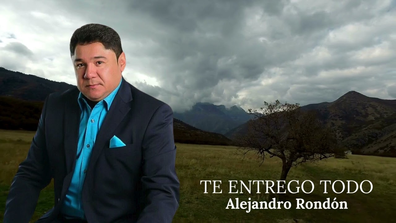 Alejandro Rondón - Te Entrego Todo