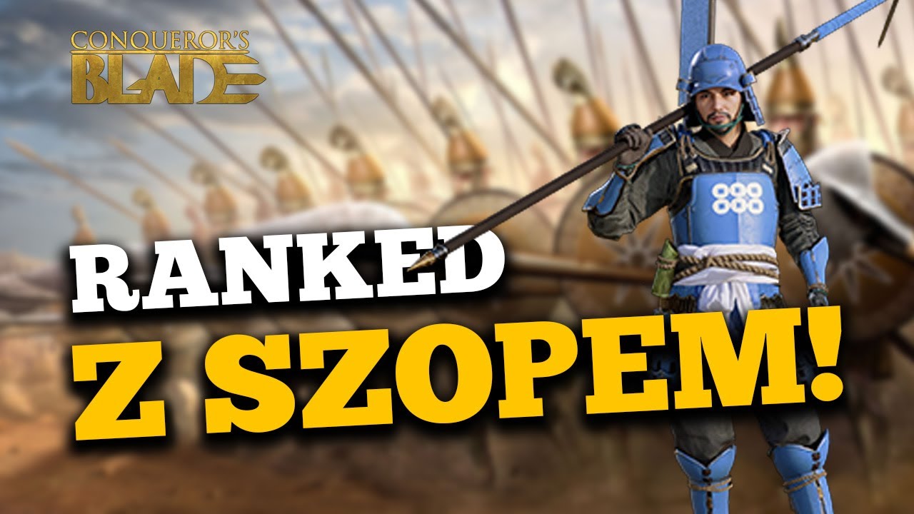 RANKED Z SZOPEM! - DROGA DO WIELKIEGO MISTRZA - RANKED (09) - CONQUEROR'S BLADE