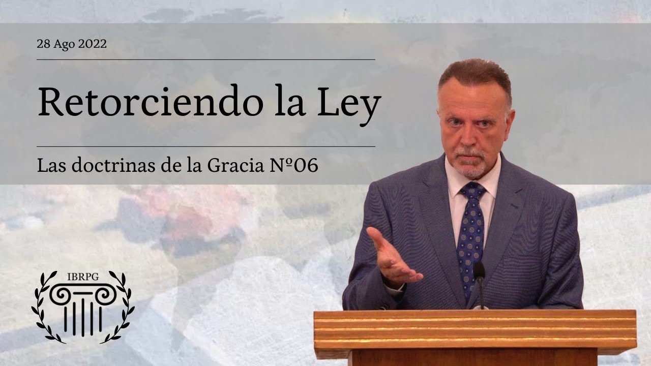 06 - Retorciendo la Ley - Iglesia Bautista Reformada del Pacto de Gracia